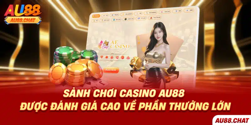 Sảnh chơi casino Au88 được đánh giá cao về phần thưởng lớn