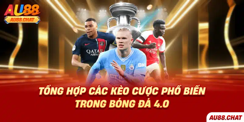 Tổng hợp các kèo cược phổ biến trong bóng đá 4.0