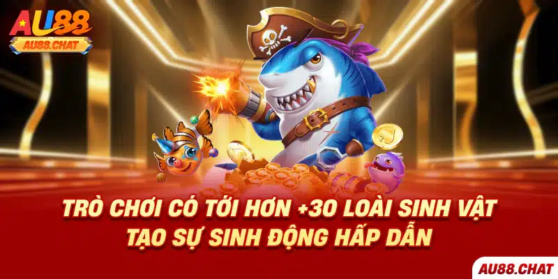 Trò chơi có tới hơn +30 loài sinh vật tạo sự sinh động hấp dẫn