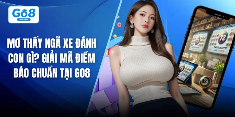 Mơ thấy ngã xe đánh con gì